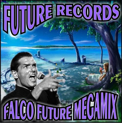 Future Records - Falco Future Megamix Future Records - Falco Future Megamix