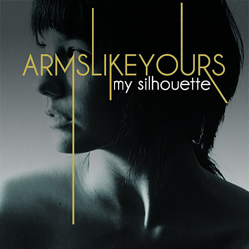 Arms Like Yours - My Silhouette